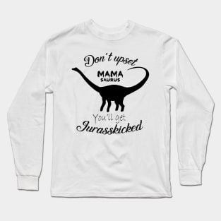 Don't upset Mamasaurus Long Sleeve T-Shirt